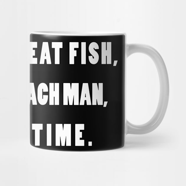 Buy A Man Eat Fish the Day Teach Fish Man To A Lifetime by lmohib